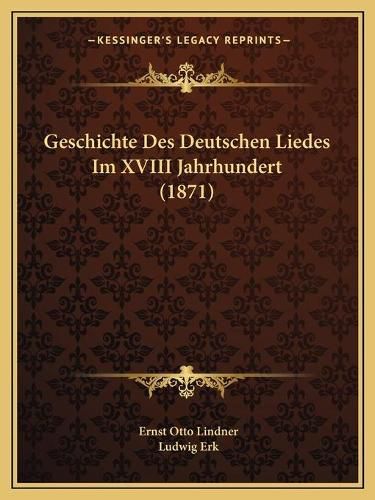 Geschichte Des Deutschen Liedes Im XVIII Jahrhundert (1871)