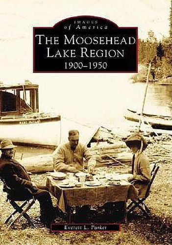 Cover image for The Moosehead Lake Region 1900-1950