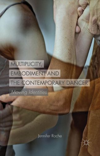 Cover image for Multiplicity, Embodiment and the Contemporary Dancer: Moving Identities