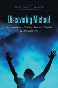 Cover image for Discovering Michael: An Inspirational Guide to Personal Growth & Self-Discovery