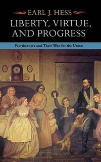 Cover image for Liberty, Virtue, and Progress: Northerners and Their War for the Union