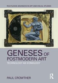 Cover image for Geneses of Postmodern Art: Technology As Iconology