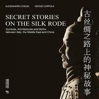 Cover image for Secret Stories on the Silk Road: Symbols, Architectures and Myths between Italy, the Middle East and China