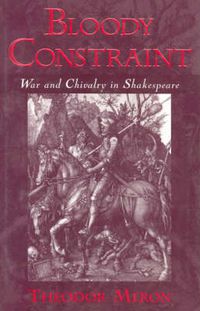 Cover image for Bloody Constraint: Chivalry in Shakespeare