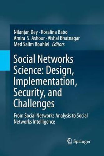 Cover image for Social Networks Science: Design, Implementation, Security, and Challenges: From Social Networks Analysis to Social Networks Intelligence