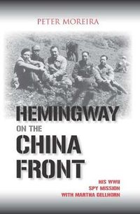 Cover image for Hemingway on the China Front: His WWII Spy Mission with Martha Gellhorn