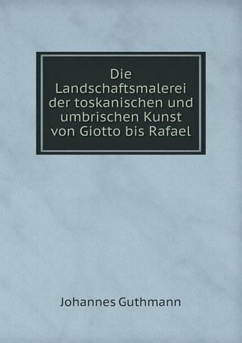 Cover image for Die Landschaftsmalerei der toskanischen und umbrischen Kunst von Giotto bis Rafael