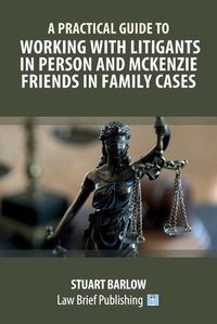 Cover image for A Practical Guide to Working with Litigants in Person and McKenzie Friends in Family Cases