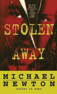 Cover image for Stolen Away: The True Story Of Californias Most Shocking Kidnapmurder