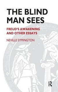 Cover image for The Blind Man Sees: Freud's Awakening and Other Essays