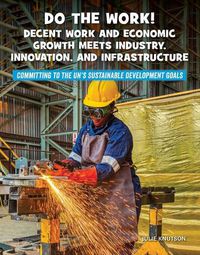 Cover image for Do the Work! Decent Work and Economic Growth Meets Industry, Innovation, and Infrastructure