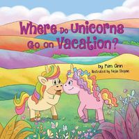 Cover image for Where Do Unicorns Go on Vacation?