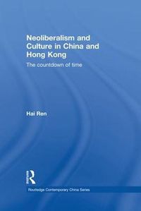 Cover image for Neoliberalism and Culture in China and Hong Kong: The Countdown of Time