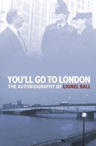 Cover image for You'll Go to London: The Autobiography of Lionel Ball