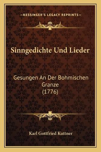 Cover image for Sinngedichte Und Lieder: Gesungen an Der Bohmischen Granze (1776)