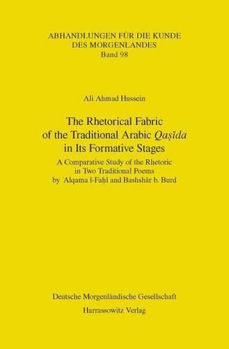 Cover image for The Rhetorical Fabric of the Traditional Arabic Qasida in Its Formative Stages: A Comparative Study of the Rhetoric in Two Traditional Poems by 'Alqama L-Fahl and Bashshar B. Burd