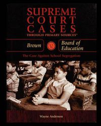 Cover image for Brown V. Board of Education: The Case Against School Segregation