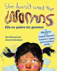 Cover image for She Doesn't Want the Worms - Ella no quiere los gusanos: A Mystery (In English and Spanish)