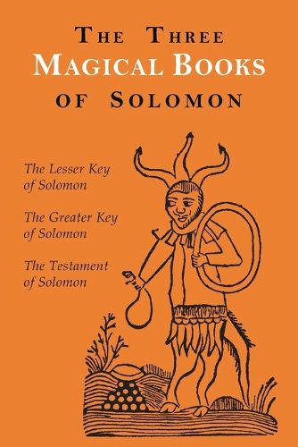 The Three Magical Books of Solomon: The Greater and Lesser Keys & the Testament of Solomon