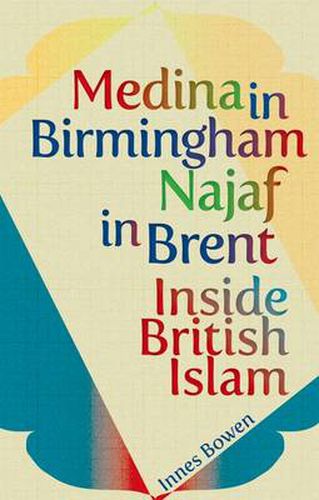 Cover image for Medina in Birmingham, Najaf in Brent: Inside British Islam