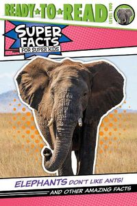 Cover image for Elephants Don't Like Ants!: And Other Amazing Facts (Ready-to-Read Level 2)
