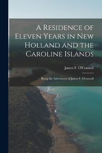 Cover image for A Residence of Eleven Years in New Holland and the Caroline Islands