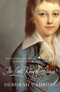 Cover image for The Lost King of France: The Tragic Story of Marie-Antoinette's Favourite Son