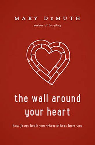 Cover image for The Wall Around Your Heart: How Jesus Heals You When Others Hurt You