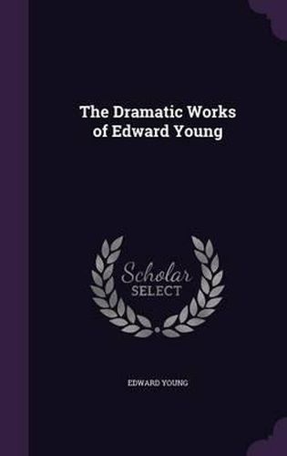 Cover image for The Dramatic Works of Edward Young