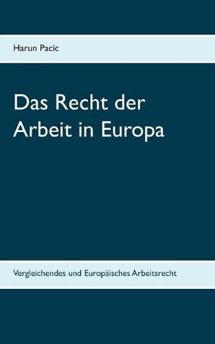 Das Recht der Arbeit in Europa: Vergleichendes und Europaisches Arbeitsrecht