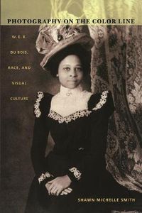 Cover image for Photography on the Color Line: W. E. B. Du Bois, Race, and Visual Culture