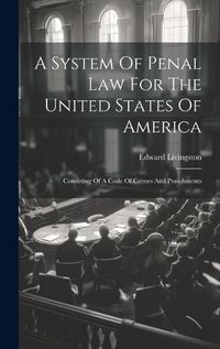 Cover image for A System Of Penal Law For The United States Of America