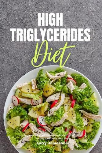 Cover image for High Triglycerides Diet: A Beginner's 3-Week Step-by-Step Guide With Curated Recipes and a 7-Day Meal Plan