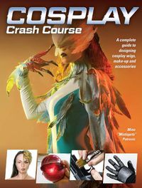 Cover image for Cosplay Crash Course: A Complete Guide to Designing Cosplay Wigs, Makeup and Accessories