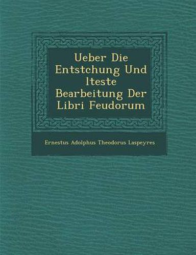 Cover image for Ueber Die Entstchung Und Lteste Bearbeitung Der Libri Feudorum