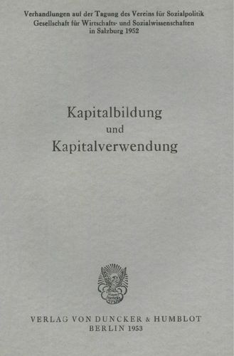 Cover image for Kapitalbildung Und Kapitalverwendung: Verhandlungen Auf Der Tagung Des Vereins Fur Socialpolitik in Salzburg 1952