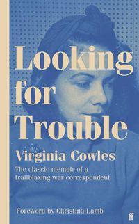 Cover image for Looking for Trouble: 'One of the truly great war correspondents: magnificent.' (Antony Beevor)