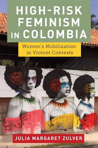 Cover image for High-Risk Feminism in Colombia: Women's Mobilization in Violent Contexts