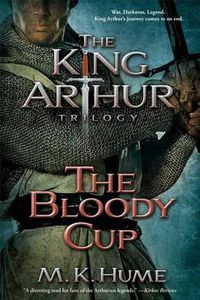 Cover image for The King Arthur Trilogy Book Three: The Bloody Cup: Volume 3