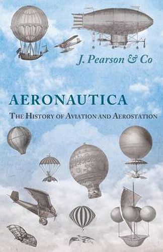 Cover image for Aeronautica; Or, The History of Aviation and Aerostation, Told in Contemporary Autograph Letters, Books, Broadsides, Drawings, Engravings, Manuscripts, Newspapers, Paintings, Posters, Press Notices, Etc. - Dating from the Year 1557 to 1880