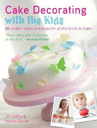 Cover image for Cake Decorating with the Kids: 30 Modern Cakes and Bakes for All the Family to Make