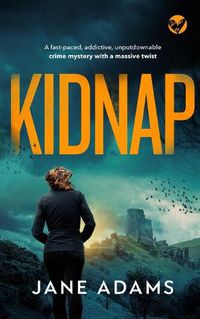 Cover image for KIDNAP a fast-paced, addictive, unputdownable crime mystery with a massive twist