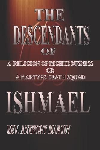 Cover image for The Descendants of Ishmael: A Religion of Righteousness or A Martyrs Death Squad