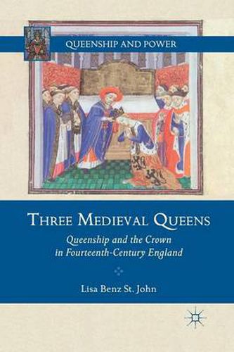 Cover image for Three Medieval Queens: Queenship and the Crown in Fourteenth-Century England