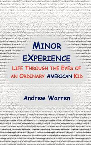 Minor Experience: Life Through the Eyes of an Ordinary American Kid