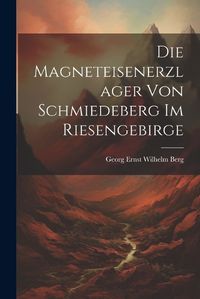 Cover image for Die Magneteisenerzlager von Schmiedeberg im Riesengebirge