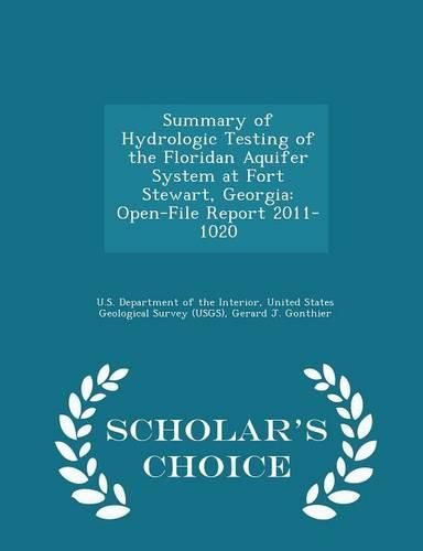 Cover image for Summary of Hydrologic Testing of the Floridan Aquifer System at Fort Stewart, Georgia: Open-File Report 2011-1020 - Scholar's Choice Edition