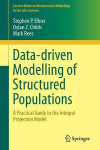 Cover image for Data-driven Modelling of Structured Populations: A Practical Guide to the Integral Projection Model