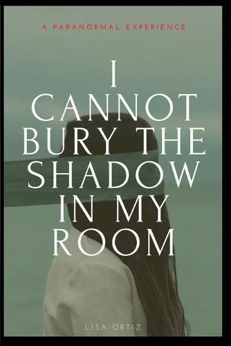 Cover image for I Cannot Bury the Shadow In My Room