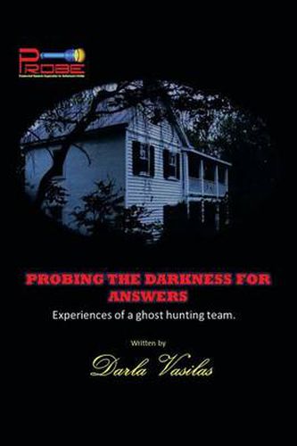 Cover image for Probing the Darkness for Answers: Experiences of a Ghost Hunting Team.